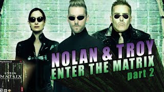 Nolan North and Troy Baker Enter the Matrix (part 2) Profile