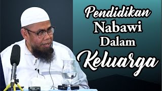 Pendidikan Nabawi Dalam Keluarga - Ustadz Zainal Abidin Syamsuddin, Lc