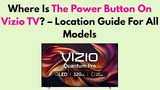 Where Is The Power Button On Vizio TV - Location Guide For All Models