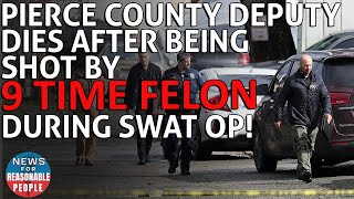 Pierce County Deputy Dies After Being Shot by 9 Time Felon During SWAT Operation