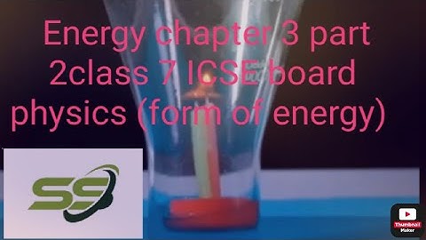 Energy chapter 3 part 2 class 7 ICSE board physics (form of energy)