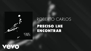 Roberto Carlos - Preciso Lhe Encontrar (Áudio Oficial)