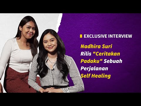 Exclusive Interview : Cerita Nadhira Suri Tentang Healing, Perjalanan Karir, dan "Ceritakan Padaku"