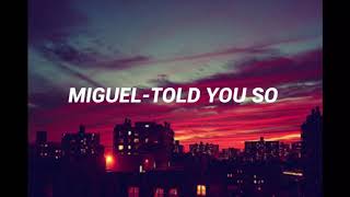 MIGUEL- TOLD YOU SO