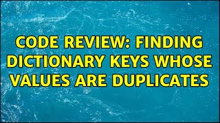 Famous Code Review: Finding dictionary keys whose values are duplicates (3 Solutions!!) Net Worth