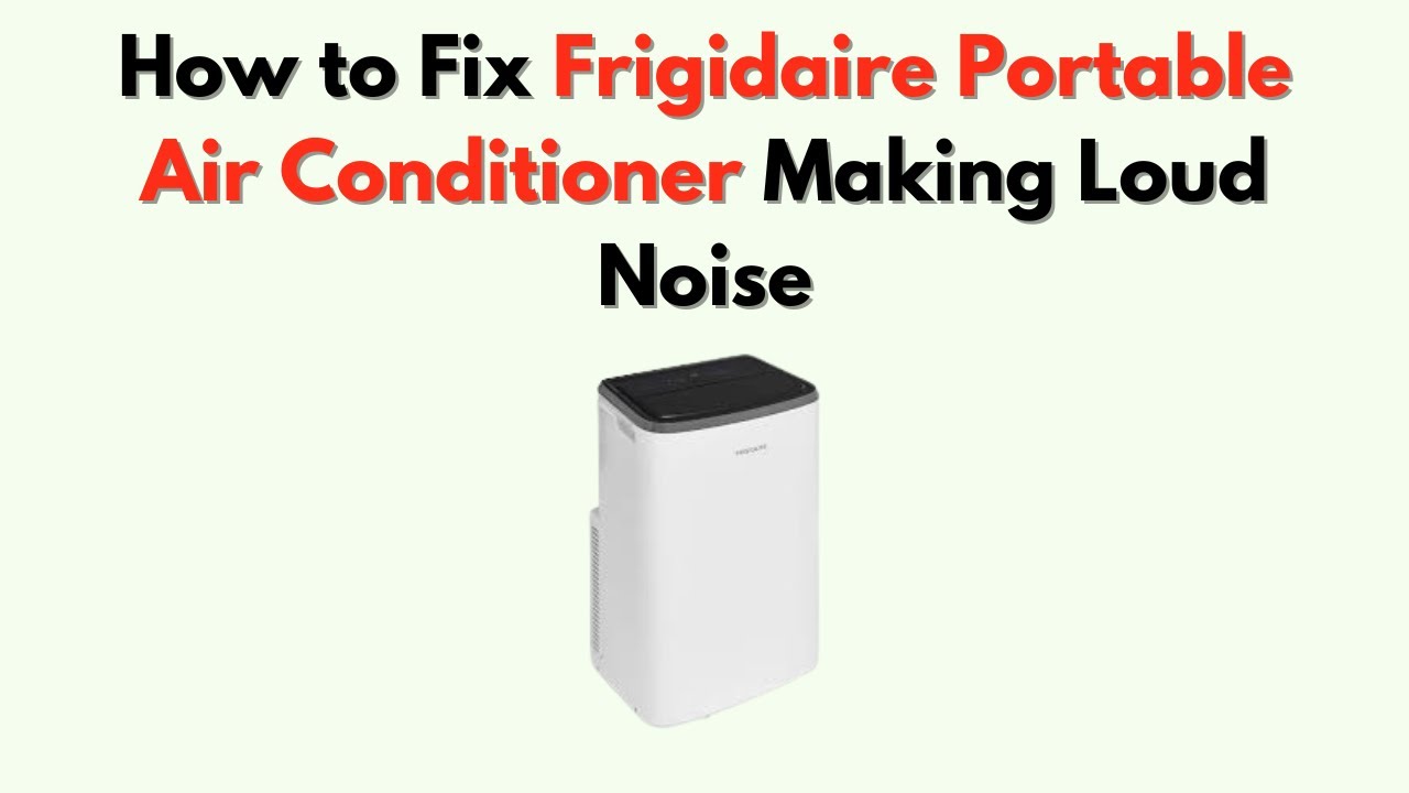 How to Fix Frigidaire Portable Air Conditioner Making Loud Noise – Fan, Motor & Compressor Noise fix