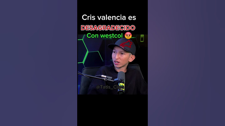cris valencia habla mal de westcol