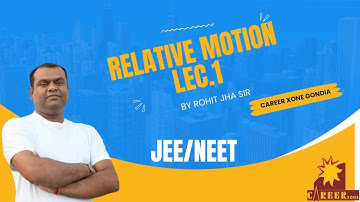 Lec.1 Relative Motion by Rohit Jha Sir Career Xone Gondia #physics #jee #neet