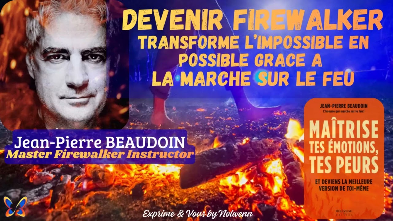 🔥DEVENIR FIREWALKER avec JP BEAUDOIN en maîtrisant ses émotions et ses peurs
