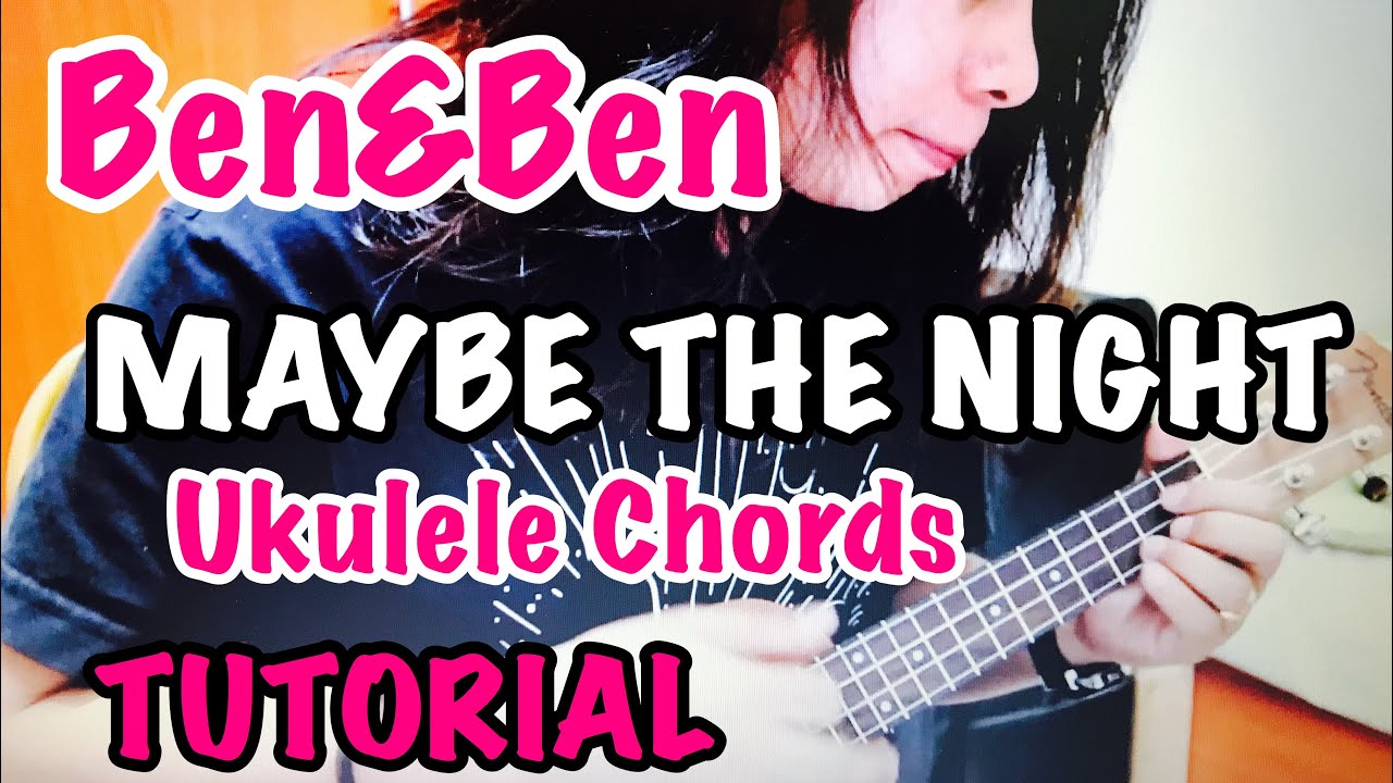 Maybe the Night Ben&Ben (Cover with Ukulele Chords) Exes Baggage