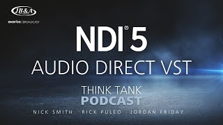 Think Tank Podcast, Ep 1 | NDI® 5 Audio Direct