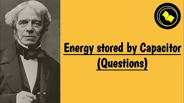 Energy stored by the Capacitor (Questions).