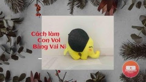 HƯỚNG DẪN MAY CON VOI BẰNG VẢI NỈ - FELT ELEPHANT/ BONNY Handmade