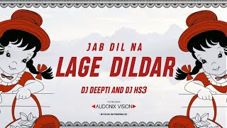 JAB DIL NA LAGE DILDAR (REMIX) - DJ HS3 & DJ DEEPTI