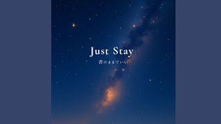 Just Stay — 君のままでいい