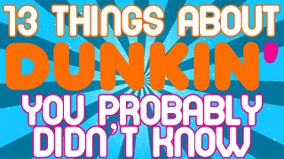 13 Things About Dunkin' You Probably Didn't Know