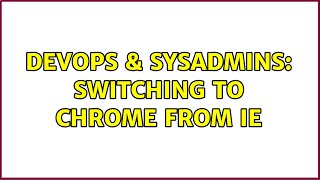 Famous DevOps & SysAdmins: Switching to Chrome from IE (3 Solutions!!) Net Worth