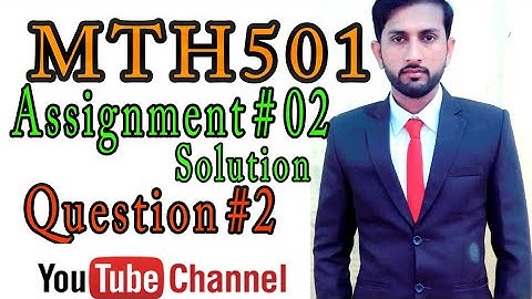 MTH501 Assignment # 02  Solution Question no 2