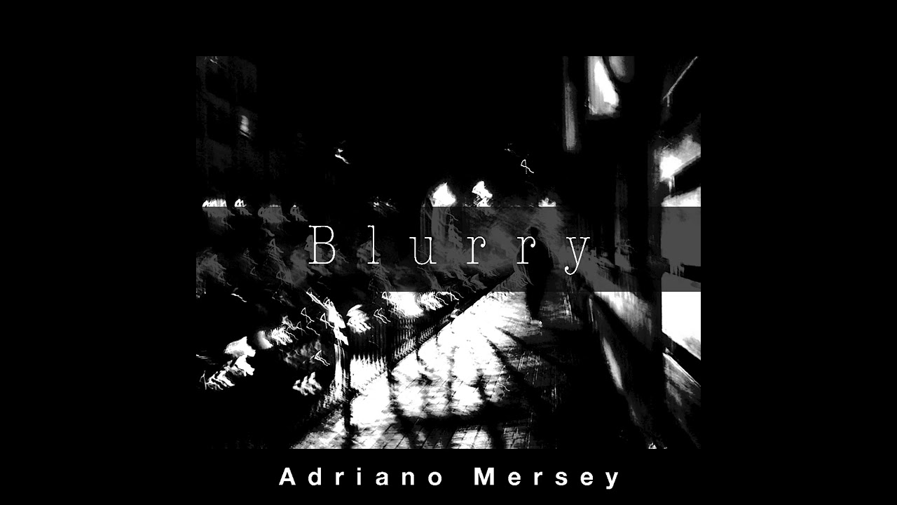 Watch Adriano Mersey - Blurry on YouTube Watch Adriano Mersey - Blurry on YouTube