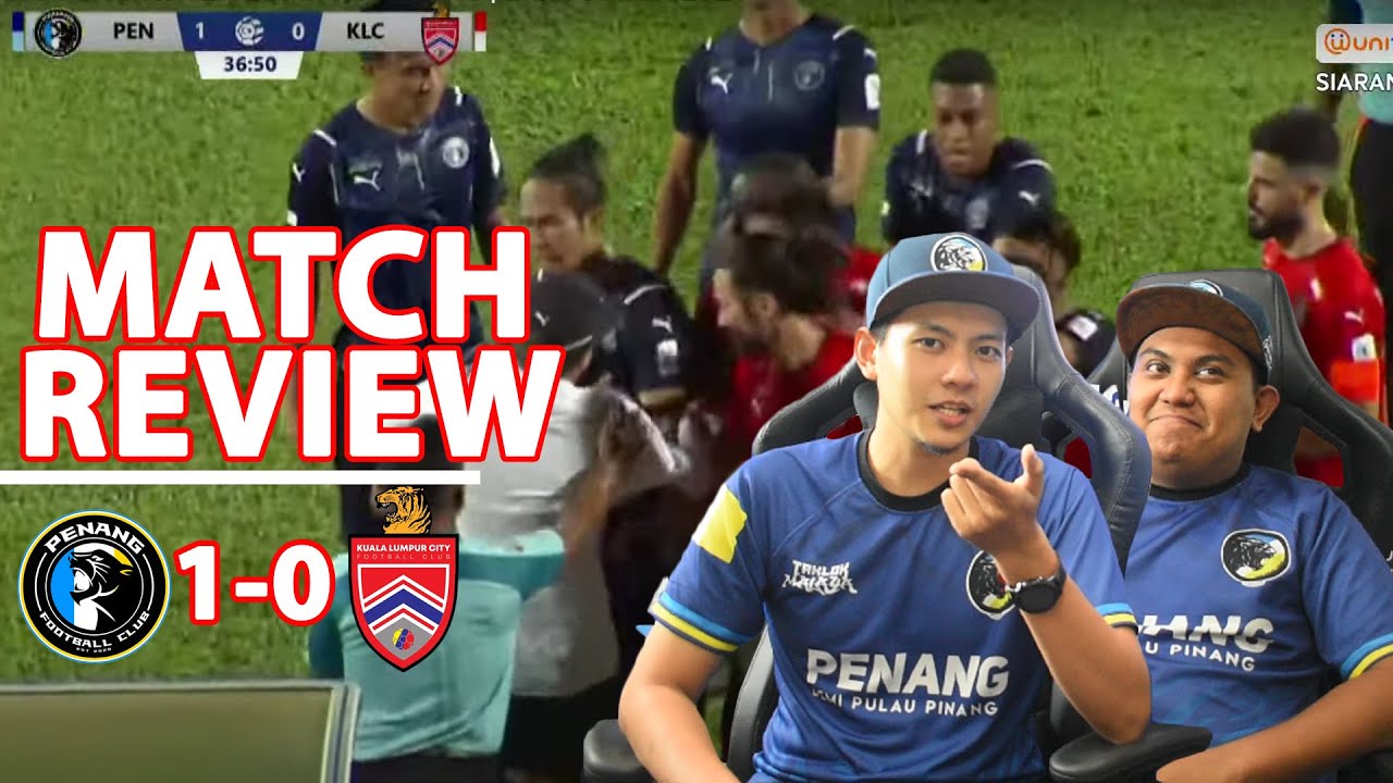 ANALYSIS DPP | PENANG FC 1 - 0 KUALA LUMPUR CITY MATCH REVIEW | LIGA
