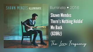 Shawn Mendes - There’s Nothing Holdin’ Me Back (639hz)
