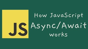 JavaScript 18 -- How async await work in JavaScript