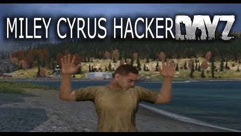 Miley Cyrus hacker! - Dayz standalone!