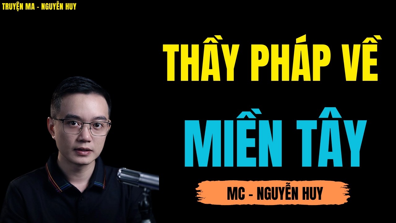 THẦY PHÁP VỀ MIỀN TÂY | TRUYỆN MA MC - NGUYỄN HUY DIỄN ĐỌC CỰC ĐỈNH 2026