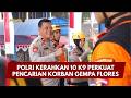 PRESISI UPDATE :  POLRI KERAHKAN 10 K9 PERKUAT PENCARIAN KORBAN GEMPA FLORES 18.00 (16/08/26)