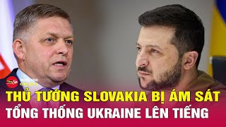 Tổng thống Zelensky lên tiếng sau khi Thủ tướng Slovakia Robert Fico bị bắn nhiều phát đạn | Tin24h