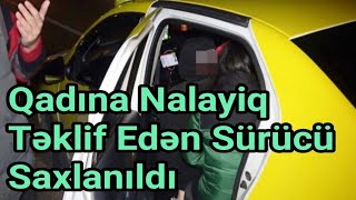 Bakıda Qadına Nalayiq Təklif Edən Taksi Sürücüsü Saxlanıldı