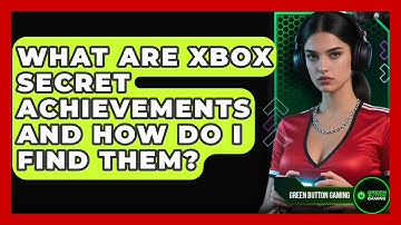 What Are Xbox Secret Achievements And How Do I Find Them? - Green Button Gaming