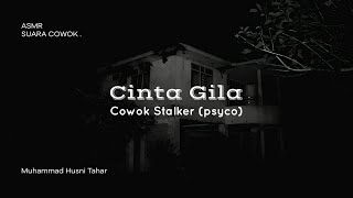 ASMR | BOY'S VOICE | CRAZY LOVE OF A STALKER BOY (Psycho). [ASMR Roleplay Indonesia]