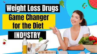 Weight Loss Drugs: A Game Changer for the Diet Industry?