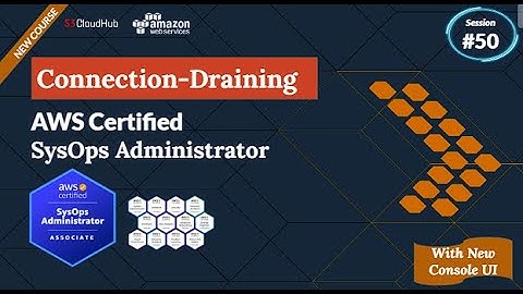 Enhance Your AWS Load Balancing with Connection Draining | DAY 50 | AWS Sysops Administrator