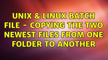 Unix & Linux: Batch File - Copying the two newest files from one folder to another
