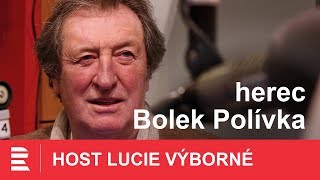 Bolek Polívka: Mé stáří je v pubertě a mládí na jipce