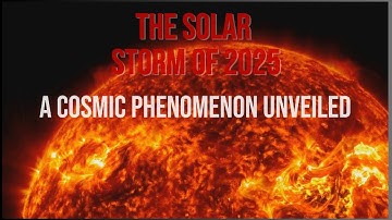 The Solar Storm of 2025: A Cosmic Phenomenon Unveiled