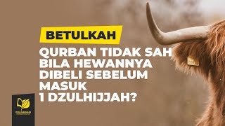 Betulkah Kurban Tidak Sah Bila Hewannya Dibeli Sebelum Masuk 1 Dzulhijjah?