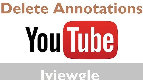 How to Delete Annotations from Youtube Videos