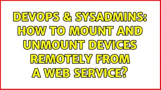 DevOps & SysAdmins: How to mount and unmount devices remotely from a web service? (2 Solutions!!)