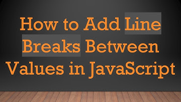 How to Add Line Breaks Between Values in JavaScript