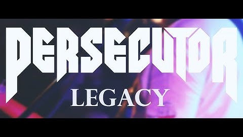 PERSECUTOR - Legacy (Official Music Video)