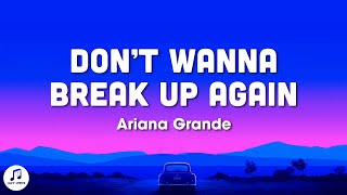 Ariana Grande - don&#39;t wanna break up again (Lyrics)