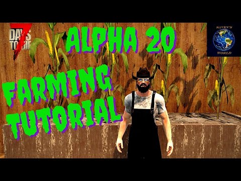 7 Days to Die Alpha 20 Farming Tutorial