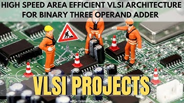 High Speed Area Efficient VLSI Architecture For Binary Three Operand Adder | Arithmetic Core project