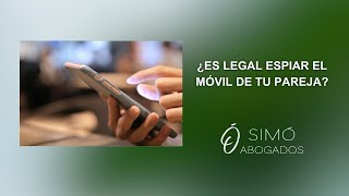 Es Legal Espiar El Móvil De Tu Pareja? Simó Abogados