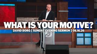 What Is Your Motive David Borg Sunday Evening Sermon