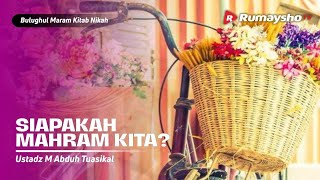 Bulughul Maram Nikah #14: Siapakah Mahram Kita? - Ustadz M Abduh Tuasikal