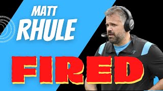 Carolina Panthers Fired Matt Rhule.....Finally!
